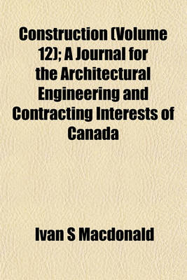 Book cover for Construction (Volume 12); A Journal for the Architectural Engineering and Contracting Interests of Canada