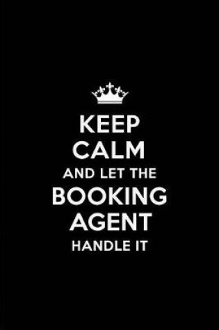 Cover of Keep Calm and Let the Booking Agent Handle It