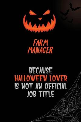 Book cover for Farm Manager Because Halloween Lover Is Not An Official Job Title