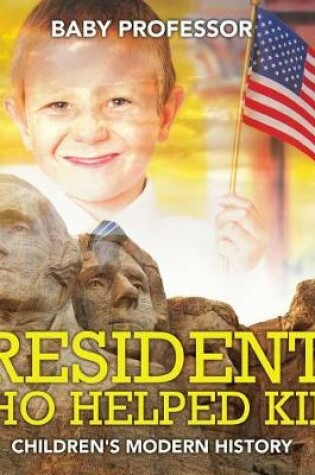 Cover of Presidents Who Helped Kids Children's Modern History