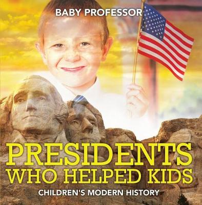 Cover of Presidents Who Helped Kids Children's Modern History