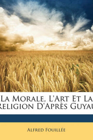 Cover of La Morale, L'Art Et La Religion D'Apres Guyau