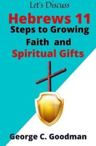 Cover of Let's Discuss Hebrews 11 Steps to Growing Faith and Spiritual Gifts