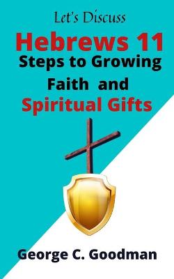 Book cover for Let's Discuss Hebrews 11 Steps to Growing Faith and Spiritual Gifts