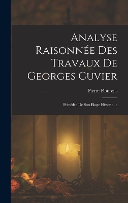 Book cover for Analyse Raisonnée Des Travaux De Georges Cuvier