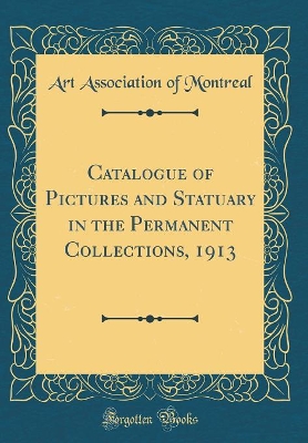 Book cover for Catalogue of Pictures and Statuary in the Permanent Collections, 1913 (Classic Reprint)