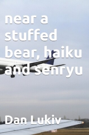 Cover of near a stuffed bear, haiku and senryu