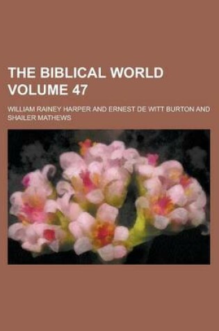 Cover of The Biblical World Volume 47