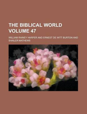 Book cover for The Biblical World Volume 47