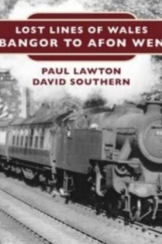 Cover of Lost Lines of Wales: Bangor to Afon Wen