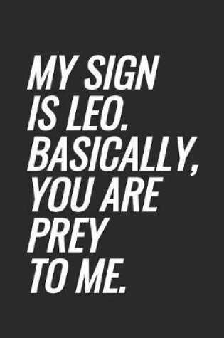 Cover of My Sign Is Leo. Basically, You Are Prey To Me