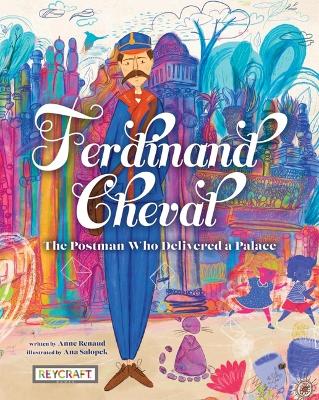 Book cover for Ferdinand Cheval: The Postman Who Delivered a Palace