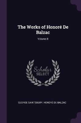 Book cover for The Works of Honoré De Balzac; Volume 8