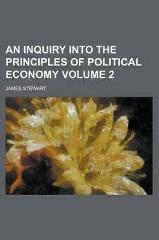 Cover of An Inquiry Into the Principles of Political Economy Volume 2
