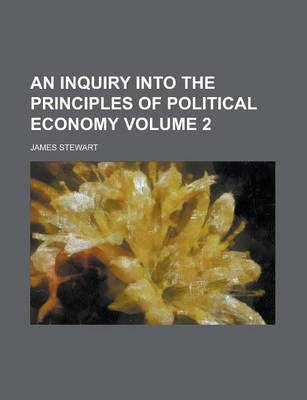 Book cover for An Inquiry Into the Principles of Political Economy Volume 2