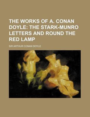 Book cover for The Works of A. Conan Doyle (Volume 12); The Stark-Munro Letters and Round the Red Lamp