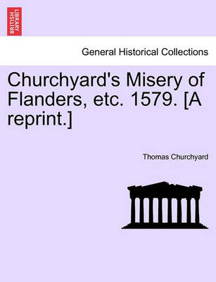 Book cover for Churchyard's Misery of Flanders, Etc. 1579. [a Reprint.]