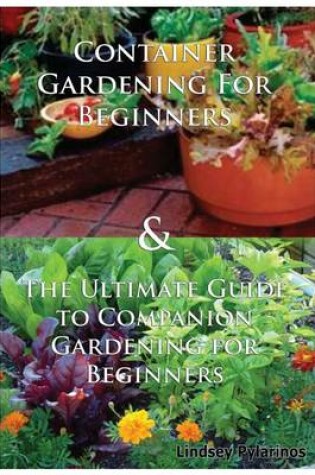 Cover of Container Gardening for Beginners & the Ultimate Guide to Companion Gardening for Beginners