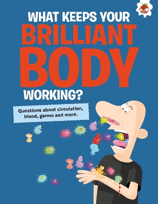 Cover of The Curious Kid's Guide To The Human Body: WHAT KEEPS YOUR BRILLIANT BODY WORKING?