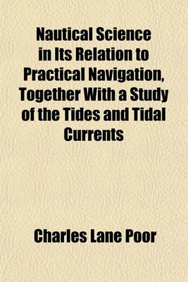 Book cover for Nautical Science in Its Relation to Practical Navigation, Together with a Study of the Tides and Tidal Currents