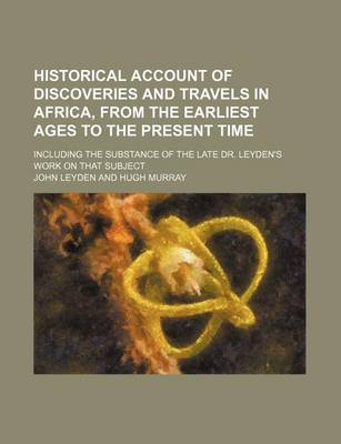 Book cover for Historical Account of Discoveries and Travels in Africa, from the Earliest Ages to the Present Time (Volume 2); Including the Substance of the Late Dr. Leyden's Work on That Subject