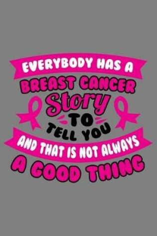 Cover of Everybody has a Breast cancer story to tell you and that is not always a good thing