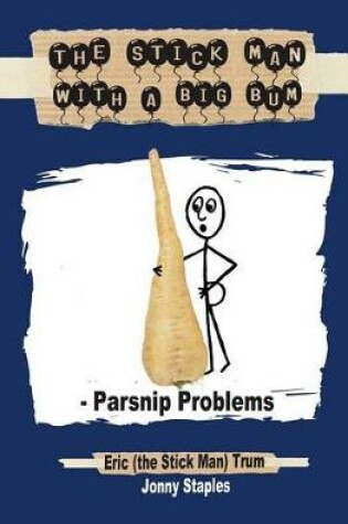 Cover of The Stick Man with a Big Bum - Parsnip Problems