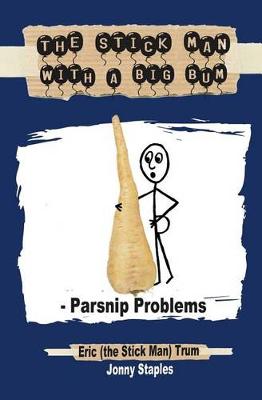 Book cover for The Stick Man with a Big Bum - Parsnip Problems