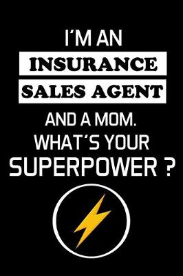 Book cover for I'm an Insurance Sales Agent and a Mom. What's Your Superpower ?