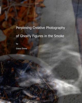 Book cover for Perplexing Creative Photography of Ghostly Figures in the Smoke