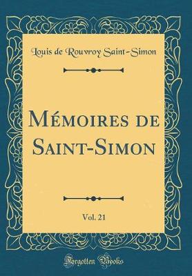 Book cover for Memoires de Saint-Simon, Vol. 21 (Classic Reprint)