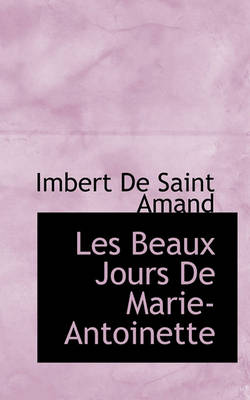 Book cover for Les Beaux Jours de Marie-Antoinette