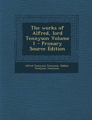 Book cover for The Works of Alfred, Lord Tennyson Volume 1 - Primary Source Edition