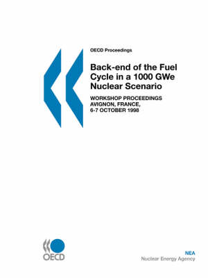 Book cover for Oecd Proceedings Back-End of the Fuel Cycle in a 1000 Gwe Nuclear Scenario: Workshop Proceedings, Avignon, France, 6-7 October 1998