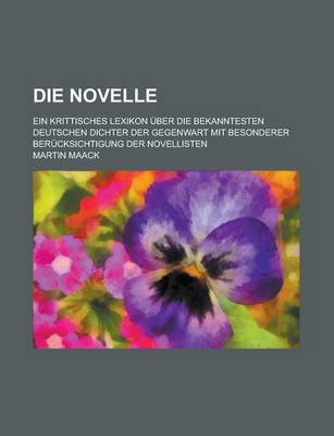 Book cover for Die Novelle; Ein Krittisches Lexikon Uber Die Bekanntesten Deutschen Dichter Der Gegenwart Mit Besonderer Berucksichtigung Der Novellisten