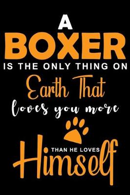 Book cover for A Boxer Is The Only Thing On Earth That Loves You More Than He Loves Himself