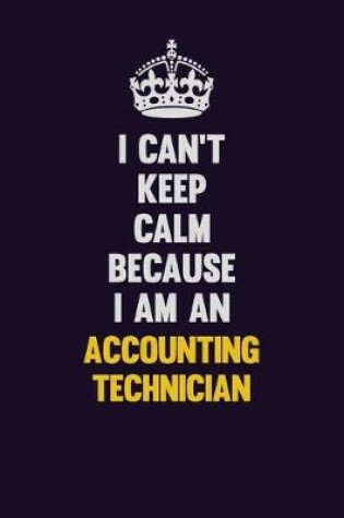 Cover of I can't Keep Calm Because I Am An Accounting Technician