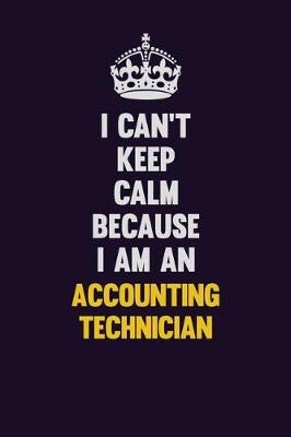 Book cover for I can't Keep Calm Because I Am An Accounting Technician