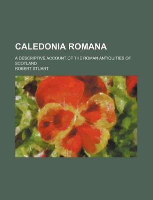 Book cover for Caledonia Romana; A Descriptive Account of the Roman Antiquities of Scotland