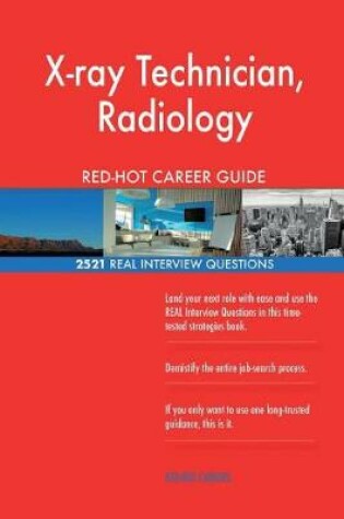 Cover of X-ray Technician, Radiology RED-HOT Career Guide; 2521 REAL Interview Questions