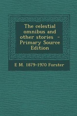 Cover of The Celestial Omnibus and Other Stories - Primary Source Edition