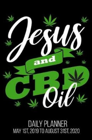 Cover of Jesus & CBD Oil Daily Planner May 1st, 2019 to August 31st, 2020