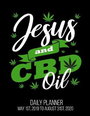 Book cover for Jesus & CBD Oil Daily Planner May 1st, 2019 to August 31st, 2020