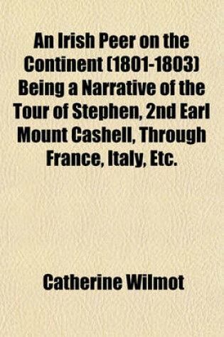 Cover of An Irish Peer on the Continent (1801-1803) Being a Narrative of the Tour of Stephen, 2nd Earl Mount Cashell, Through France, Italy, Etc.