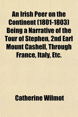 Book cover for An Irish Peer on the Continent (1801-1803) Being a Narrative of the Tour of Stephen, 2nd Earl Mount Cashell, Through France, Italy, Etc.