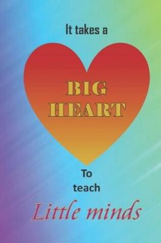 Cover of It takes a big heart to teach little minds.