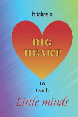 Book cover for It takes a big heart to teach little minds.