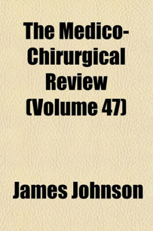 Cover of The Medico-Chirurgical Review (Volume 47)