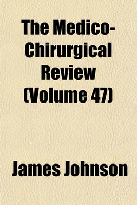 Book cover for The Medico-Chirurgical Review (Volume 47)