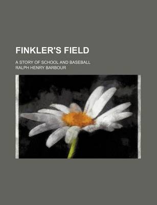 Book cover for Finkler's Field; A Story of School and Baseball